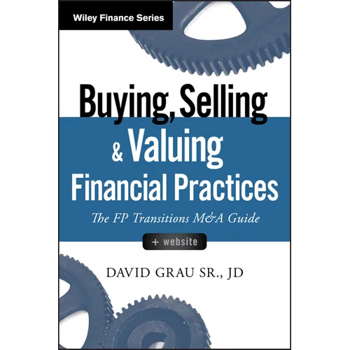 Buying, Selling, and Valuing Financial Practices, + Website: The FP Transitions M&A Guide