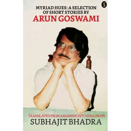 Myriad Hues: A Selection Of Short Stories By Arun Goswami
