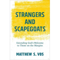Strangers and Scapegoats: Extending God's Welcome to Those on the Margins