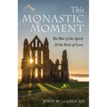 This Monastic Moment: The War of the Spirit & the Rule of Love