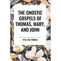 The Gnostic Gospels of Thomas, Mary, and John