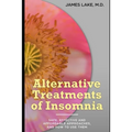 Alternative Treatments of Insomnia: Safe, effective and affordable approaches and how to use them