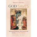 God Saves: Rethinking Christianity's Most Controversial Doctrine--And Why It Matters