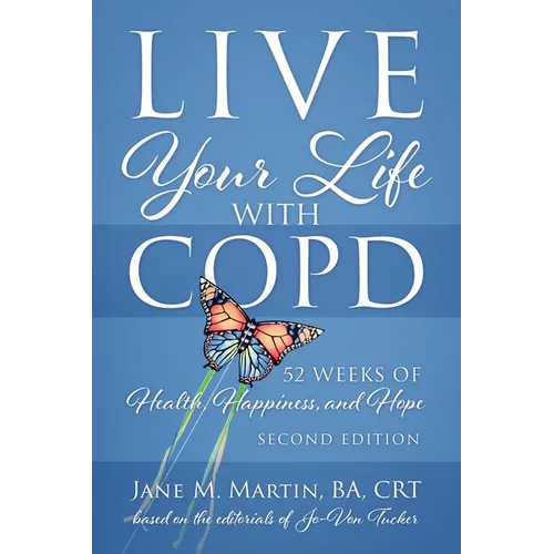 Live Your Life with COPD - 52 Weeks of Health, Happiness, and Hope: Second Edition