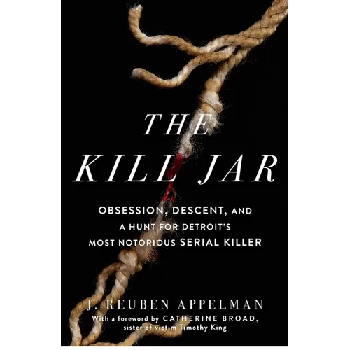 The Kill Jar: Obsession, Descent, and a Hunt for Detroit's Most Notorious Serial Killer
