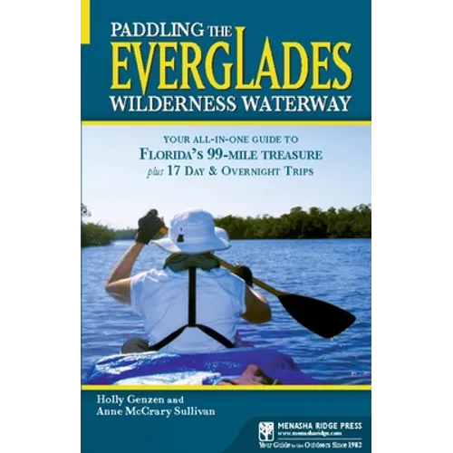 Paddling the Everglades Wilderness Waterway: Your All-In-One Guide to Florida's 99-Mile Treasure Plus 17 Day and Overnight Trips