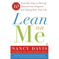 Lean on Me: 10 Powerful Steps to Moving Beyond Your Diagnosis and Taking Back Your Life