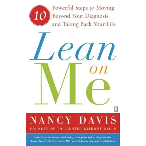 Lean on Me: 10 Powerful Steps to Moving Beyond Your Diagnosis and Taking Back Your Life