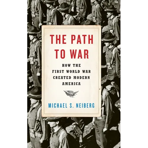 Path to War: How the First World War Created Modern America