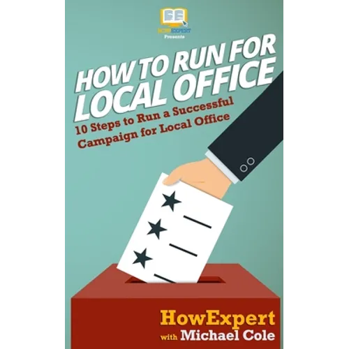 How To Run For Local Office: 10 Steps To Run a Successful Campaign For Local Office