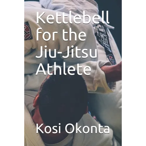 Kettlebell for the Jiu-Jitsu Athlete