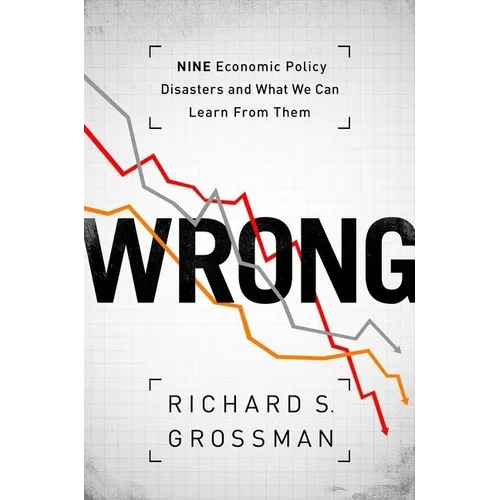Wrong: Nine Economic Policy Disasters and What We Can Learn from Them