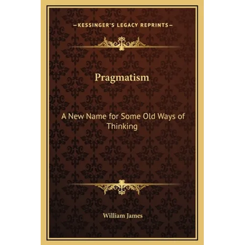 Pragmatism: A New Name for Some Old Ways of Thinking