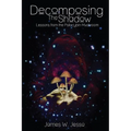 Decomposing The Shadow: Lessons From The Psilocybin Mushroom