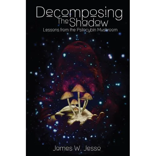 Decomposing The Shadow: Lessons From The Psilocybin Mushroom