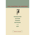 Five Chapters on Rhetoric: Character, Action, Things, Nothing, and Art