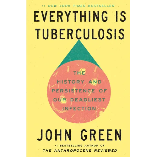 Everything Is Tuberculosis: The History and Persistence of Our Deadliest Infection