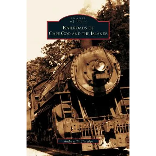 Railroads of Cape Cod and the Islands