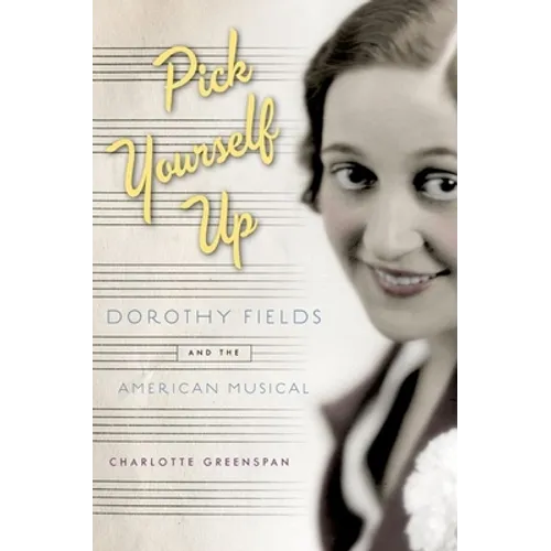 Pick Yourself Up: Dorothy Fields and the American Musical