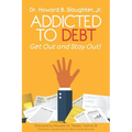 Addicted to Debt: Get Out and Stay Out!
