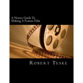 A Novice Guide To Making A Feature Film