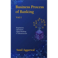 Business Process of Banking: Vol. I: Regulations - Operations - Digital Banking - IT Infrastructure