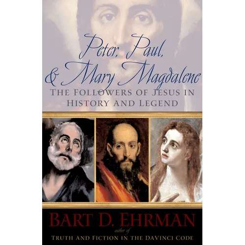 Peter, Paul, and Mary Magdalene: The Followers of Jesus in History and Legend