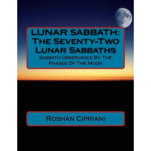 Lunar Sabbath: The Seventy-Two Lunar Sabbaths: Sabbath Observance By The Phases Of The Moon