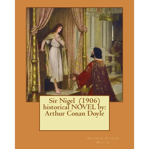 Sir Nigel (1906) historical NOVEL by: Arthur Conan Doyle