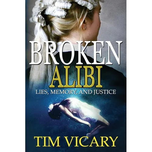 Broken Alibi: Lies, Memory and Justice