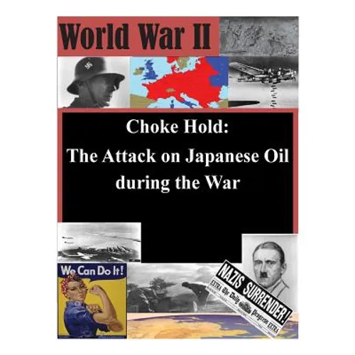 Choke Hold: The Attack on Japanese Oil during the War