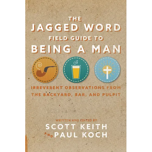 The Jagged Word Field Guide: Irreverent Observations from the Backyard, Bar and Pulpit