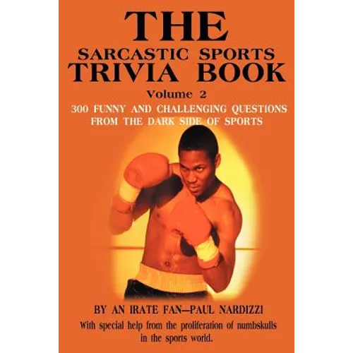 The Sarcastic Sports Trivia Book Volume 2: 300 Funny and Challenging Questions from the Dark Side of Sports