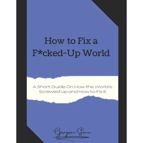 How to Fix a F*cked-Up World