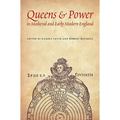 Queens & Power in Medieval and Early Modern England