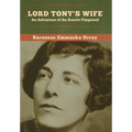 Lord Tony's Wife: An Adventure of the Scarlet Pimpernel