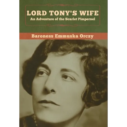 Lord Tony's Wife: An Adventure of the Scarlet Pimpernel