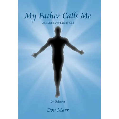 My Father Calls Me: One Man'S Way Back to God