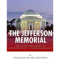 The Jefferson Memorial: The History of Washington D.C.'s Famous Monument
