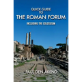 Quick Guide to the Roman Forum: Including the Colosseum