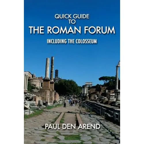 Quick Guide to the Roman Forum: Including the Colosseum
