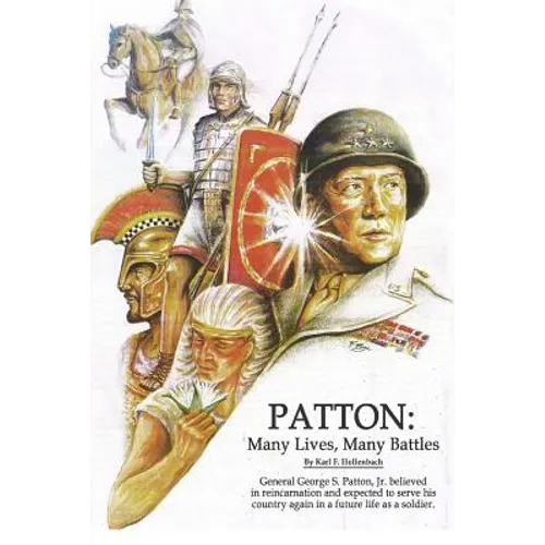 Patton: Many Lives, Many Battles: General Patton and Reincarnation