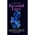 Beyond Love: A Collection of Channeled Messages from Passed-On Loved Ones