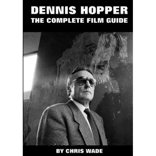 Dennis Hopper: The Complete Film Guide