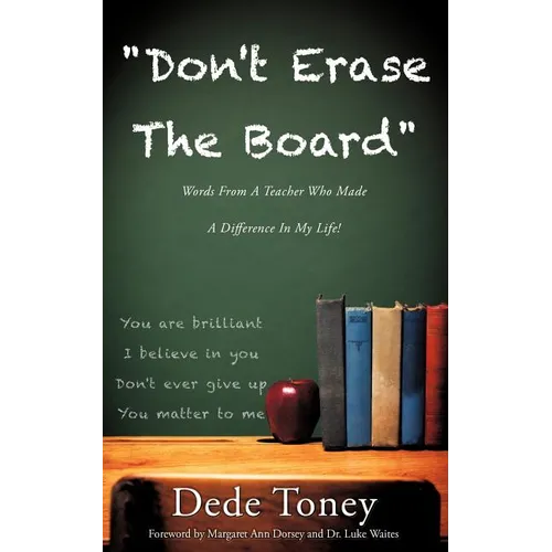 "Don't Erase The Board" Words From A Teacher Who Made A Difference In My Life!