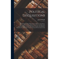 Political Disquisitions: Or, An Enquiry Into Public Errors, Defects, And Abuses. Illustrated By, And Established Upon Facts And Remarks Extract
