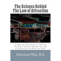 The Science Behind The Law of Attraction: A Step-by-Step Guide to Putting the Brain Science Behind The Law of Attraction to Work For You
