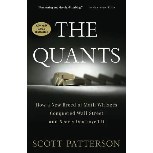 The Quants: How a New Breed of Math Whizzes Conquered Wall Street and Nearly Destroyed It