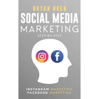 Social Media Marketing Step-By-Step: The Guides To Instagram And Facebook Marketing - Learn How To Develop A Strategy And Grow Your Business - Hardcover