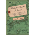 Unbeaten Tracks in Japan - An Account of Travels in the Interior Including Visits to the Aborigines of Yezo and the Shrine of Nikko